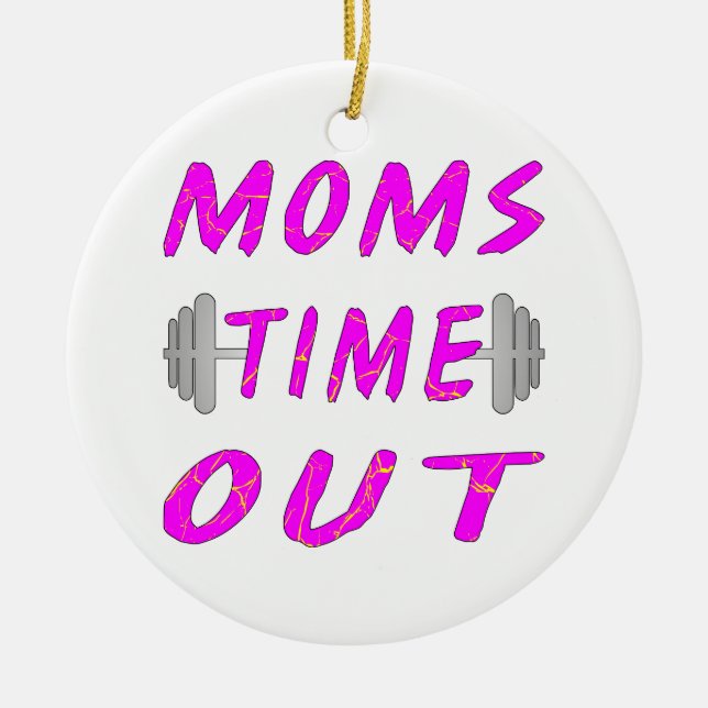 Moms Time Out Barbell Ceramic Ornament (Front)