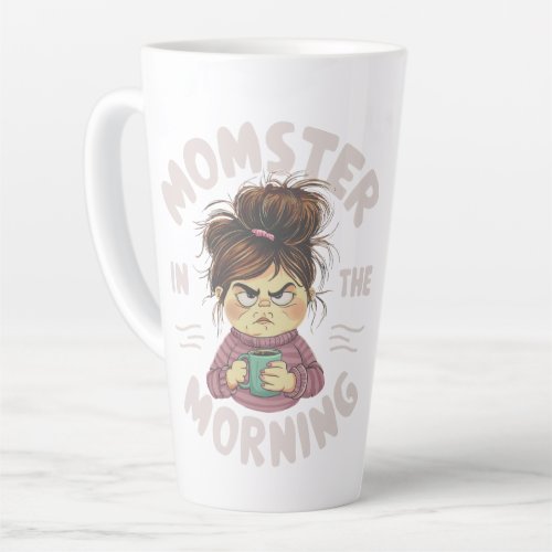 Momster in the Morning Funny Mom hilarious coffee Latte Mug