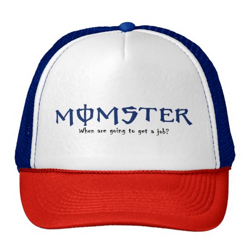 MOMSTER WHEN ARE YOU GETTING A JOB HAT | Zazzle