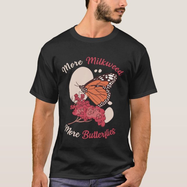 Monarch Butterfly More Milkweed Insect Entomologis T-Shirt (Front)