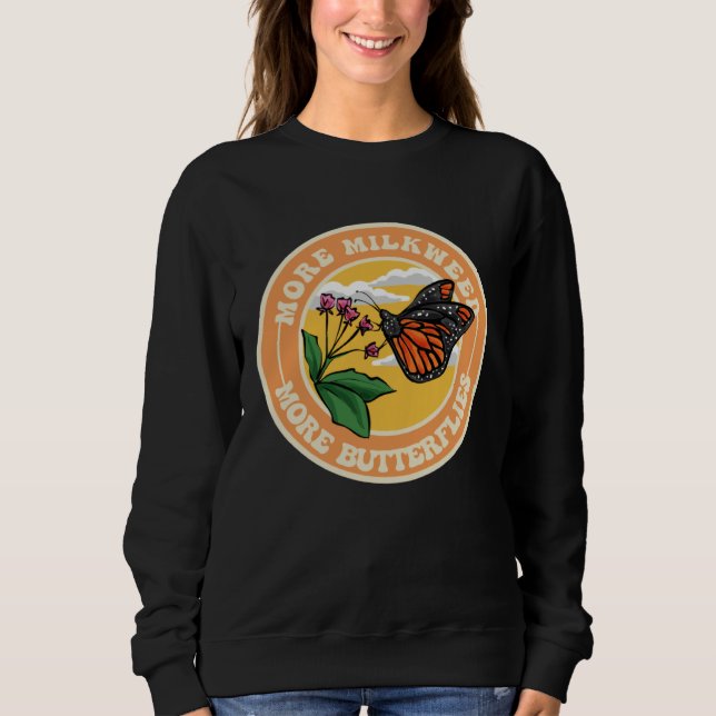 Monarch Butterfly More Milkweed More Butterflies Sweatshirt (Front)