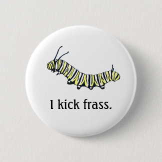 Monarch Caterpillar I kick frass. Button