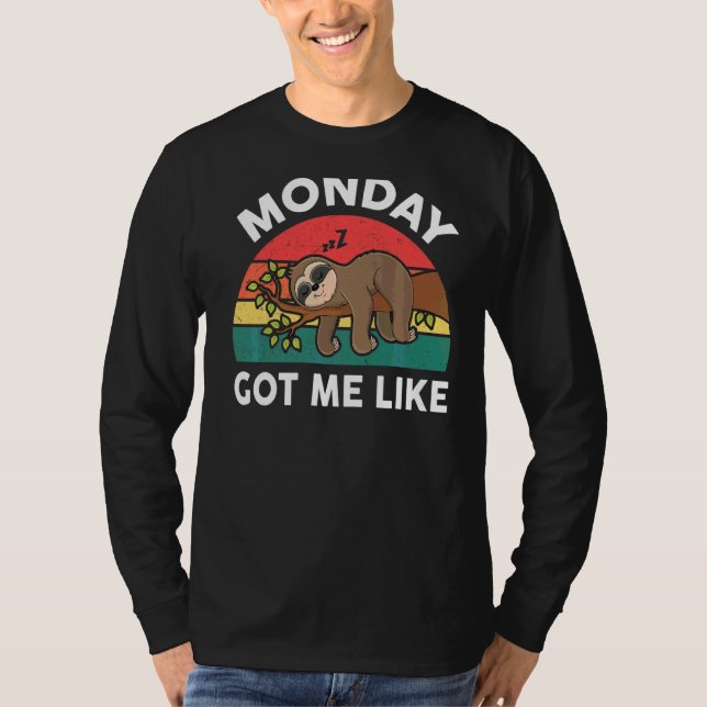 Monday Got Me Like  Lazy Sloth T-Shirt (Front)