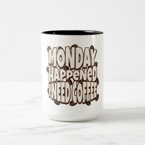 Monday happened I need coffee motivational Two_Tone Coffee Mug