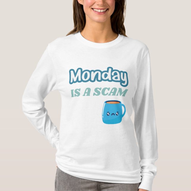 Monday is a Scam Funny Adulting T-Shirt (Front)