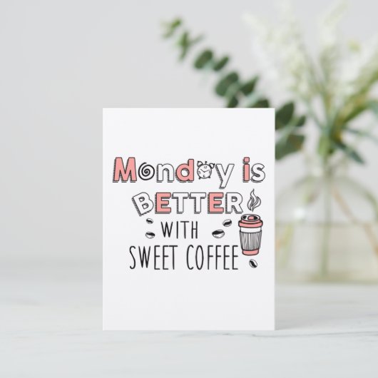 Monday is better with sweet coffee (Standing Front)