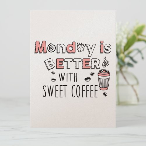 Monday is Better with Sweet Coffee