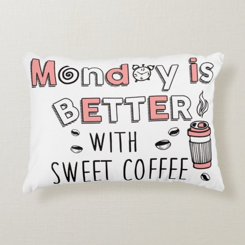 Monday is better with sweet coffee accent pillow