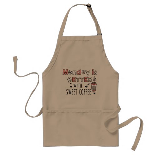 Monday is better with sweet coffee adult apron