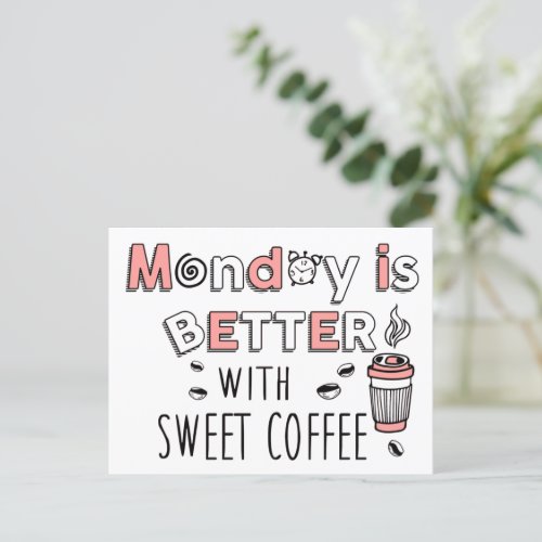 Monday is better with sweet coffee announcement postcard