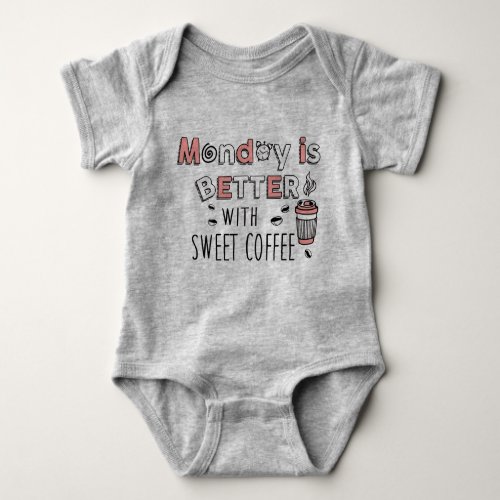 Monday is better with sweet coffee Baby Bodysuits