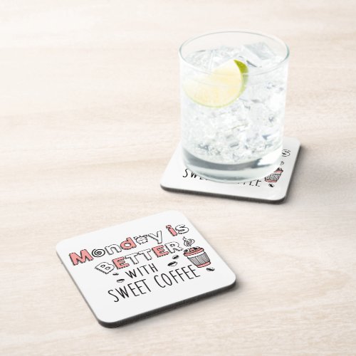 Monday is better with sweet coffee beverage coaster