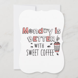 Monday is better with sweet coffee birthday card