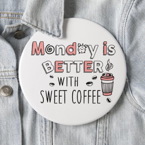 Monday is better with sweet coffee button
