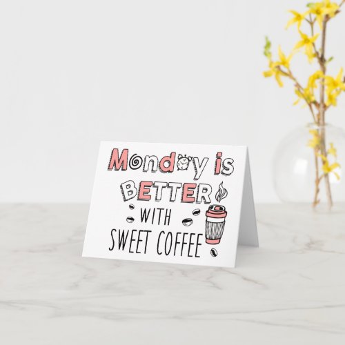 Monday is better with sweet coffee card