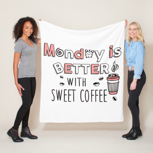 Monday is better with sweet coffee fleece blanket