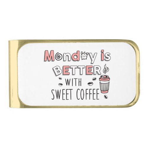 Monday is better with sweet coffee gold finish money clip