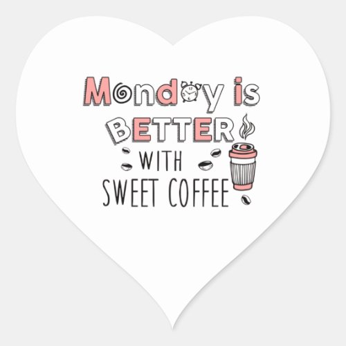 Monday is better with sweet coffee Heart Stickers