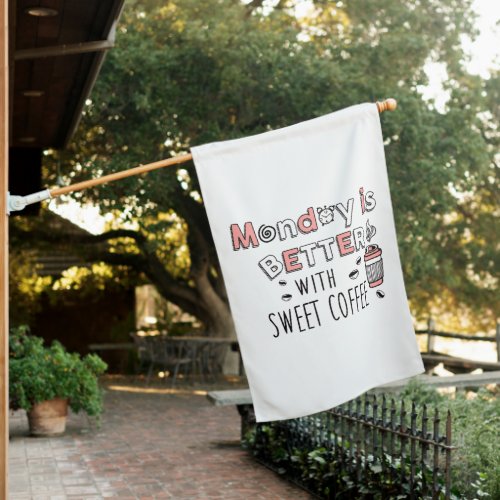 Monday is better with sweet coffee house flag