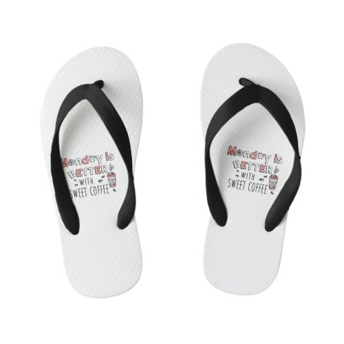 Monday is better with sweet coffee Kids Flip Flops