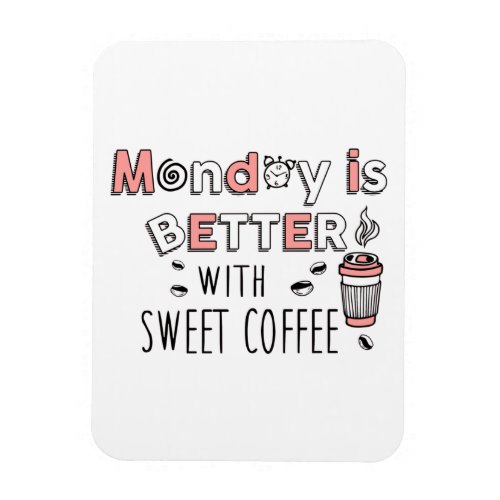 Monday is better with sweet coffee magnet