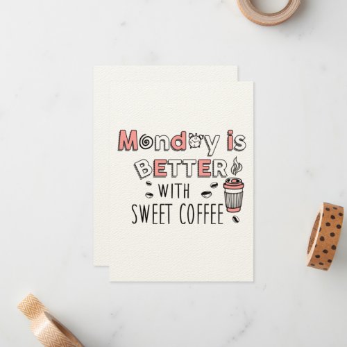 Monday is better with sweet coffee note card