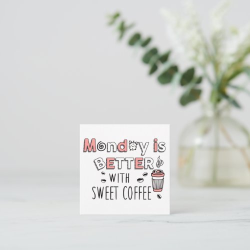 Monday is better with sweet coffee note card