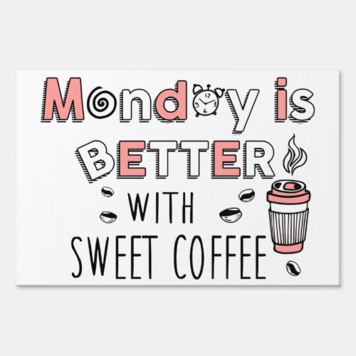 Monday is better with sweet coffee sign