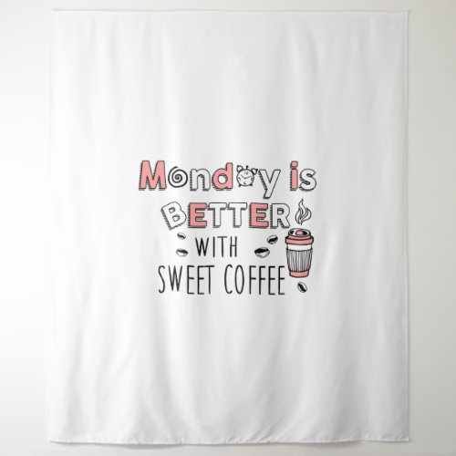 Monday is better with sweet coffee tapestry 