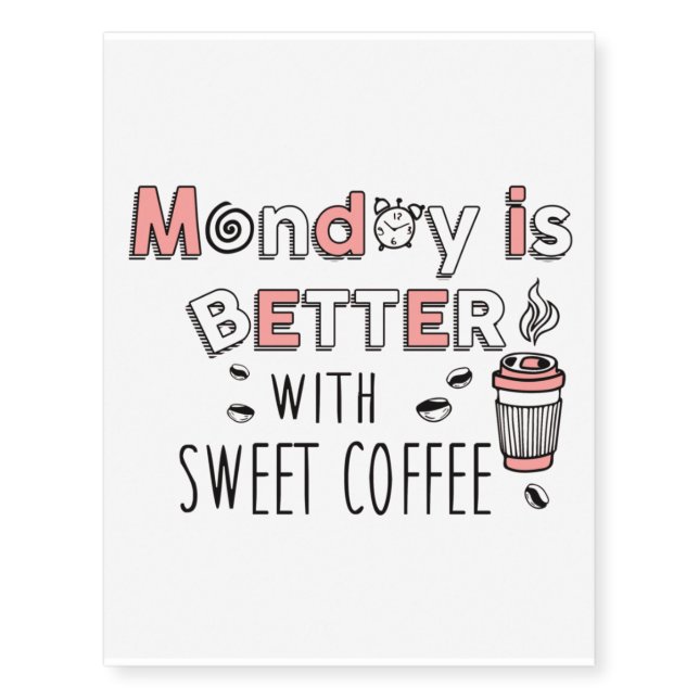 Monday is better with sweet coffee  temporary tattoos (Front)