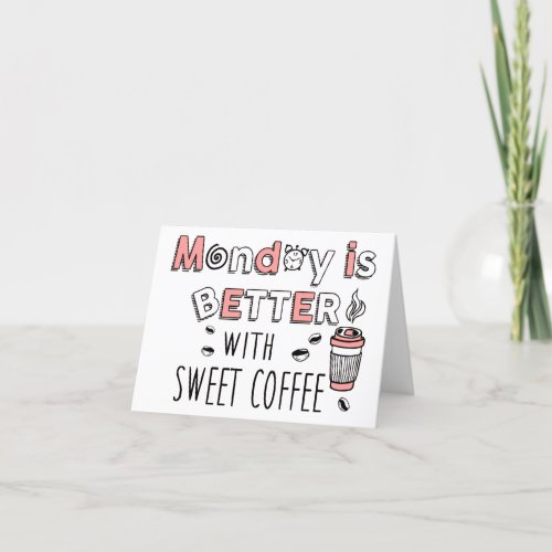 Monday is better with sweet coffee thank you card