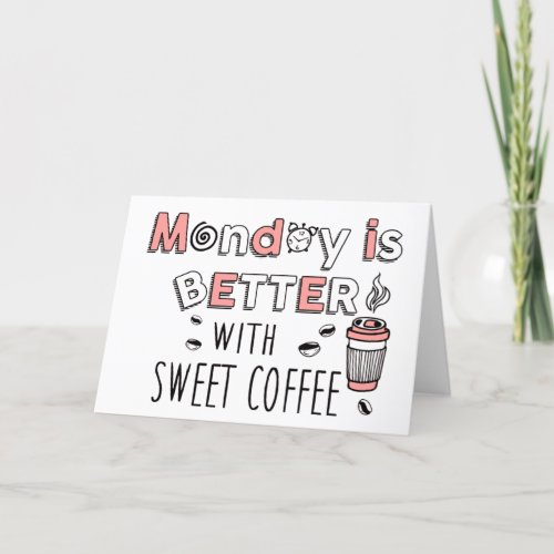 Monday is better with sweet coffee thank you card