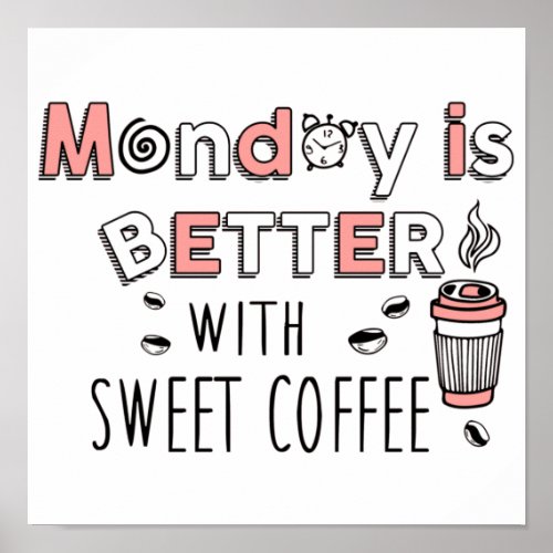 Monday is better with sweet coffee Value Poster 