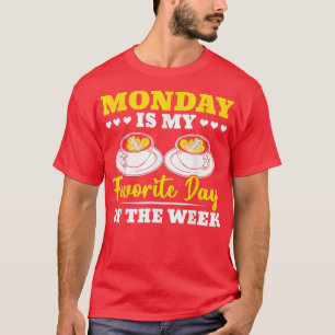Monday Is My Favorite Day Of The Week Coffee Drink T-Shirt