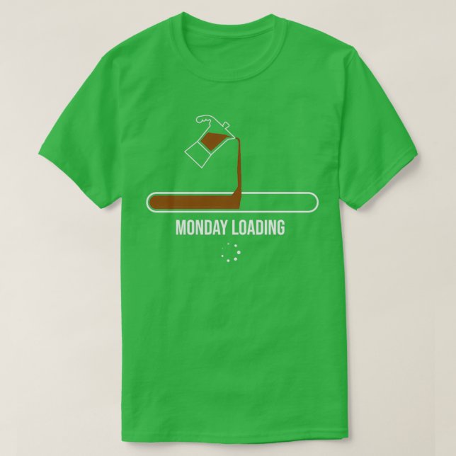 Monday Loading Coffee Caffeine Addict Gift T-Shirt (Design Front)