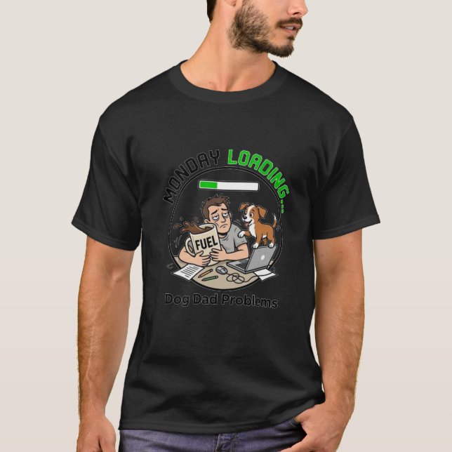 Monday Loading Dog Dad Coffee Humor Funny Office T-Shirt (Front)