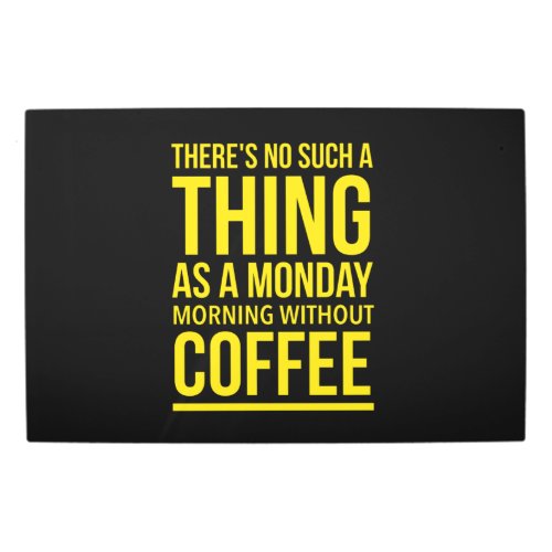 Monday morning without coffee funny quotes metal print