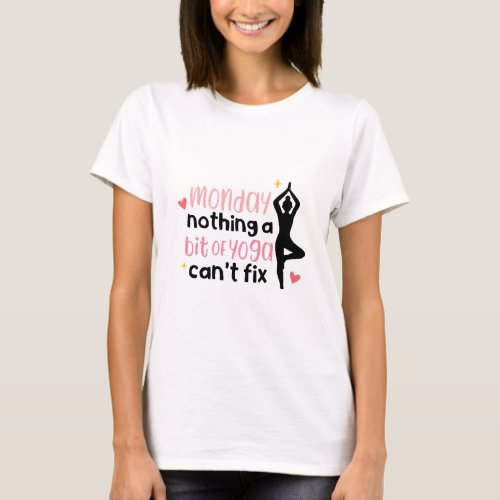 Monday Nothing a Bit of Yoga Cant Fix T_Shirt