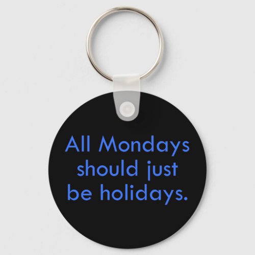 Monday should be a day off from work 2 keychain