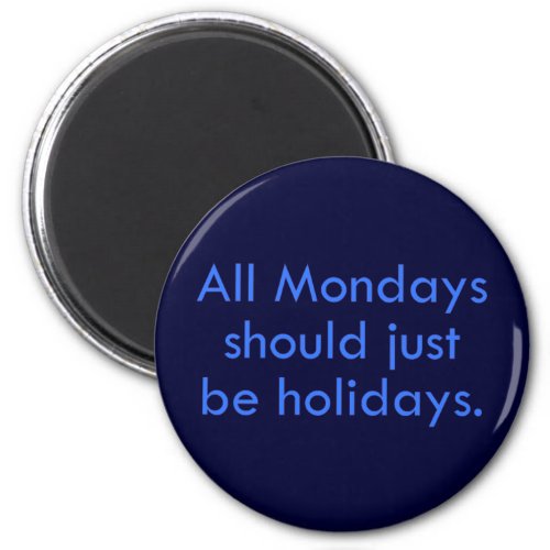 Monday should be a day off from work 2 magnet