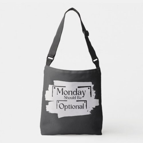 Monday Should Be Optional Funny Monday Sarcasm  Crossbody Bag