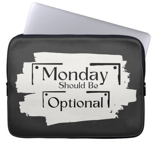 Monday Should Be Optional Funny Monday Sarcasm   Laptop Sleeve