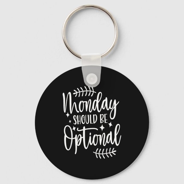Monday Should Be Optional, Sarcastic Quote Funny  Keychain (Front)
