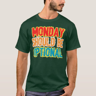 Monday should be optional T-Shirt