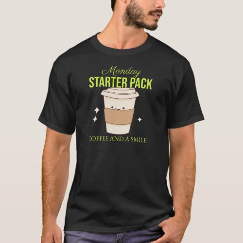 Monday Starter Pack Coffee And A Smile T_Shirt
