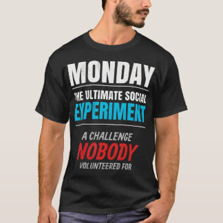 Monday. The Ultimate Social Experiment. T-Shirt