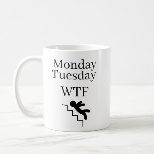 Monday Tuesday WTF Work Week Mug Mug 11 oz