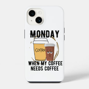 Monday, when my coffee needs coffe.w iPhone 14 case