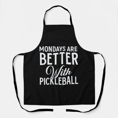 Mondays are Better with Pickleball Dink Kitchen Apron