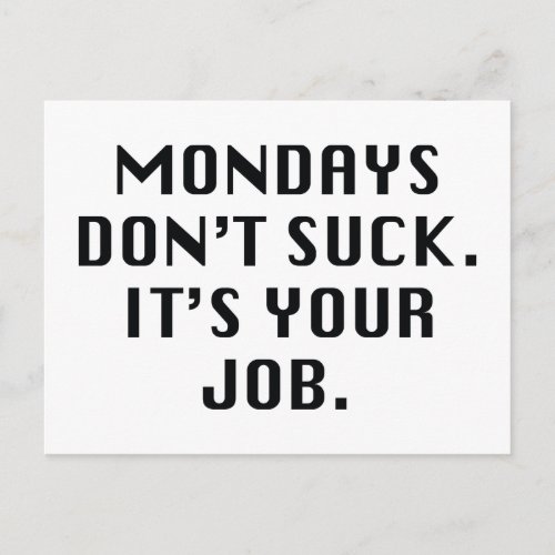 Mondays Dont Suck Its Your Job Postcard